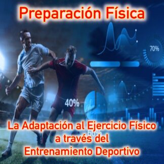 Preparación Física. Adaptación al Ejercicio Físico a través del Entrenamiento Deportivo. Optimiza el proceso de Supercompensación.