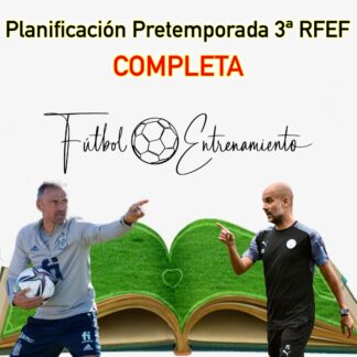 Planificación completa de una Pretemporada Real con todos las sesiones con sus respectivos ejercicios de entrenamiento de un equipo de 3ª RFEF